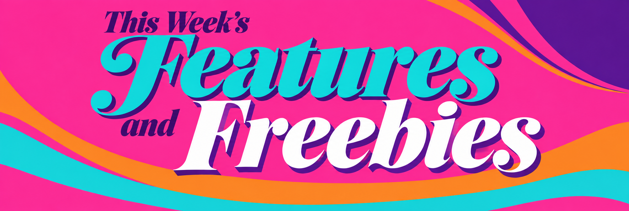 FEATURES AND FREEBIES